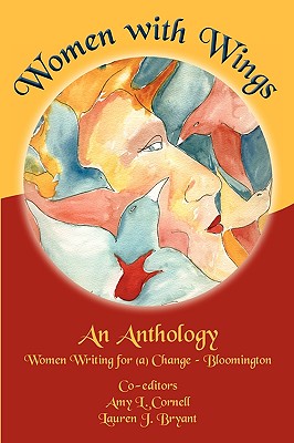 Women with Wings: An Anthology from Women Writing for (a) Change-Bloomington - Bryant, Lauren J. (Editor), and Cornell, Amy L. (Editor)