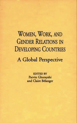 Women, Work, and Gender Relations in Developing Countries: A Global Perspective - Belanger, Claire (Editor), and Chekki, Dan A (Editor), and Ghorayshi, Parvin (Editor)