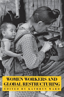 Women Workers and Global Restructuring - Ward, Kathryn (Editor)