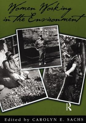 Women Working in the Environment: Resourceful Natures - Sachs, Carolyn E