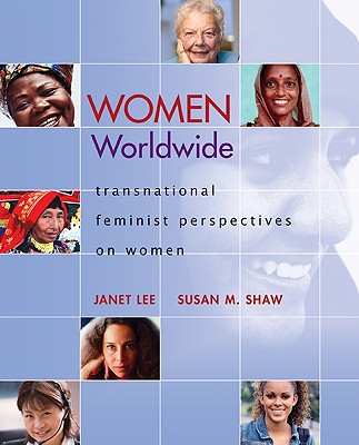 Women Worldwide: Transnational Feminist Perspectives on Women - Lee, Janet, and Shaw, Susan M