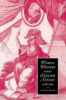 Women Writers and the English Nation in the 1790s: Romantic Belongings - Keane, Angela