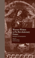 Women Writers in Pre-Revolutionary France: Strategies of Emancipation