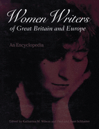 Women Writers of Great Britain and Europe: An Encyclopedia