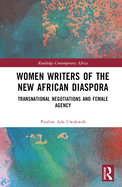 Women Writers of the New African Diaspora: Transnational Negotiations and Female Agency