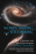 Women, Writing, and Soul-Making: Creativity and the Sacred Feminine