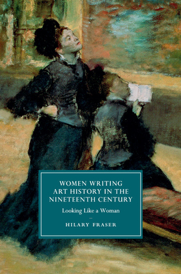 Women Writing Art History in the Nineteenth Century: Looking Like a Woman - Fraser, Hilary