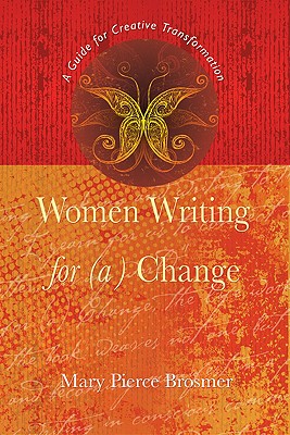 Women Writing for (A) Change: A Guide for Creative Transformation - Brosmer, Mary Pierce