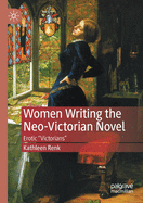 Women Writing the Neo-Victorian Novel: Erotic Victorians