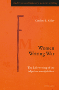 Women Writing War: The Life-Writing of the Algerian Moudjahidate?