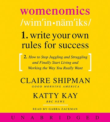 Womenomics - Shipman, Claire, and Kay, Katherine, and Zackman, Gabra (Read by)