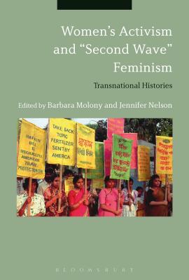 Women's Activism and Second Wave Feminism: Transnational Histories - Molony, Barbara (Editor), and Nelson, Jennifer (Editor)