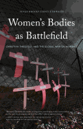 Women's Bodies as Battlefields: Christian Theology and the Global War on Women
