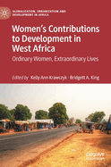 Women's Contributions to Development in West Africa: Ordinary Women, Extraordinary Lives