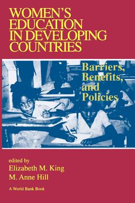 Women's Education in Developing Countries: Barriers, Benefits and Policies - King, Elizabeth M (Editor), and Hill, M Anne (Editor)