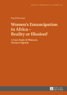 Women's Emancipation in Africa - Reality or Illusion?: A Case Study of Mbarara, Western Uganda
