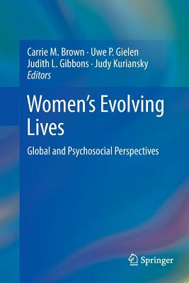 Women's Evolving Lives: Global and Psychosocial Perspectives - Brown, Carrie M (Editor), and Gielen, Uwe P (Editor), and Gibbons, Judith L (Editor)