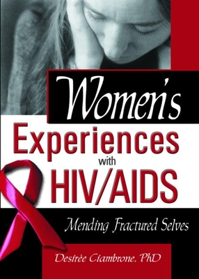 Women's Experiences with Hiv/AIDS: Mending Fractured Selves - Shelby, R Dennis, and Ciambrone, Desiree