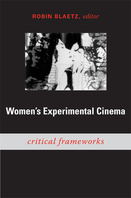 Women's Experimental Cinema: Critical Frameworks - Blaetz, Robin (Editor)
