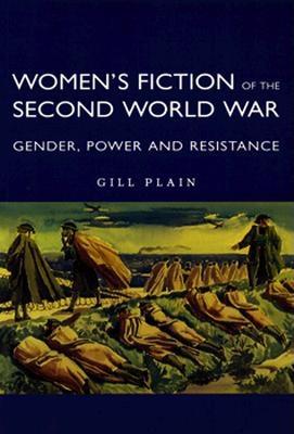 Women's Fiction of the Second World War: Gender Power and Resistance - Plain Gill