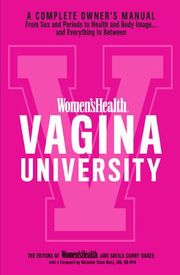 Women's Health Vagina University: A Complete Owner's Manual from Sex and Periods to Health and Body Image--And Everything in Between - Editors of Women's Health Maga, and Curry Oakes, Sheila