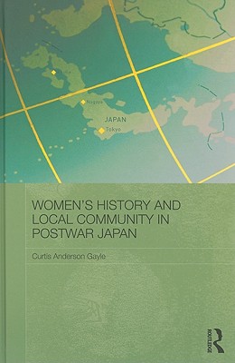 Women's History and Local Community in Postwar Japan - Gayle, Curtis Anderson
