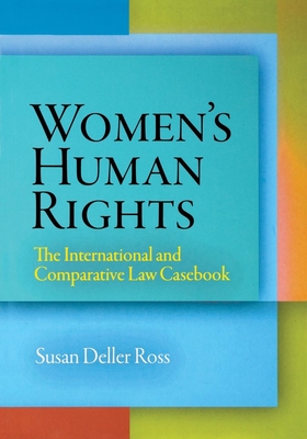 Women's Human Rights: The International and Comparative Law Casebook - Ross, Susan Deller