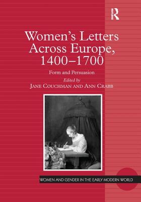 Women's Letters Across Europe, 1400-1700: Form and Persuasion - Couchman, Jane, and Crabb, Ann (Editor)