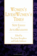 Women's Lives/Women's Times: New Essays on Auto/Biography