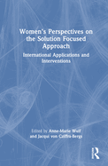 Women's Perspectives on the Solution Focused Approach: International Applications and Interventions