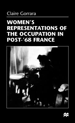 Women's Representations of the Occupation in Post-'68 France - Gorrara, Claire