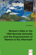 Women's Roles in the 1994 Rwanda Genocide and the Empowerment of Women in the Aftermath