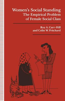 Women's Social Standing: The Empirical Problem of Female Social Class - Carr-Hill, Roy A, and Pritchard, Colin W