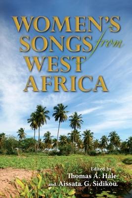 Women's Songs from West Africa - Hale, Thomas A (Editor), and Sidikou, Aissata G (Editor), and Gueye, Marame (Contributions by)