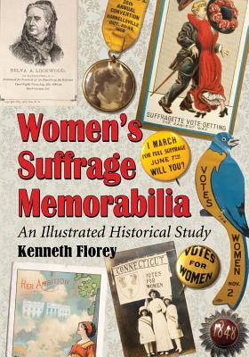 Women's Suffrage Memorabilia: An Illustrated Historical Study - Florey, Kenneth