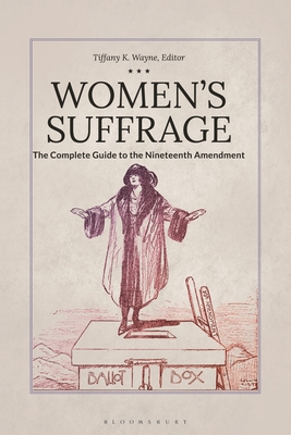 Women's Suffrage: The Complete Guide to the Nineteenth Amendment - Wayne, Tiffany K (Editor)