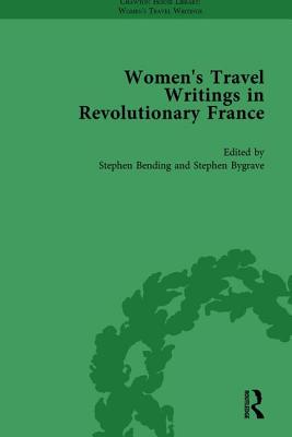 Women's Travel Writings in Revolutionary France, Part I Vol 2 - Bending, Stephen, and Bygrave, Stephen