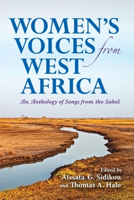 Women's Voices from West Africa: An Anthology of Songs from the Sahel - Sidikou, Aissata G. (Editor), and Hale, Thomas A. (Editor)