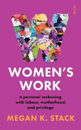 Women's Work: A personal reckoning with labour, motherhood, and privilege