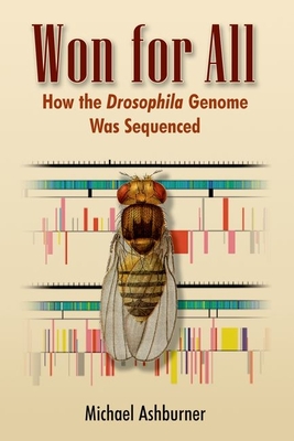 Won for All: How the Drosophila Genome Was Sequenced - Ashburner, Michael