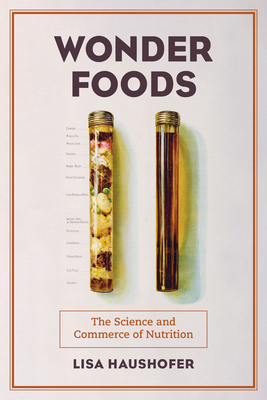 Wonder Foods: The Science and Commerce of Nutrition Volume 80 - Haushofer, Lisa