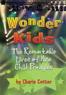 Wonder Kids: The Remarkable Lives of Nine Child Prodigies - Cotter, Charis