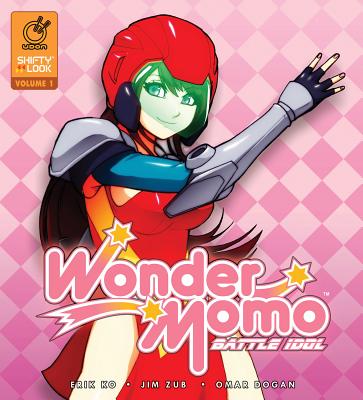Wonder Momo: Battle Idol, Volume 1 - Zub, Jim, and Ko, Erik, and Dogan, Omar