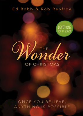 Wonder of Christmas Devotions: Once You Believe, Anything is Possible - Robb, Ed, and Renfroe, Rob