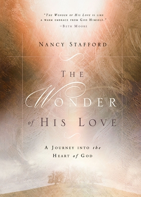 Wonder of His Love: A Journey Into the Heart of God - Stafford, Nancy