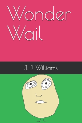 Wonder Wail - Williams, J J