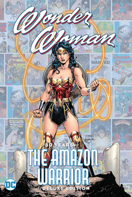 Wonder Woman: 80 Years of the Amazon Warrior the Deluxe Edition - Perez, George