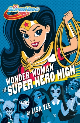 Wonder Woman at Super Hero High: DC Super Hero Girls - Yee, Lisa