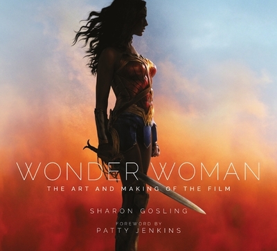 Wonder Woman: The Art and Making of the Film - Gosling, Sharon