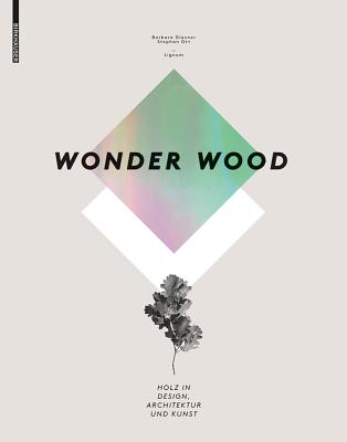 Wonder Wood: Holz in Design, Architektur Und Kunst - Glasner, Barbara, and Ott, Stephan